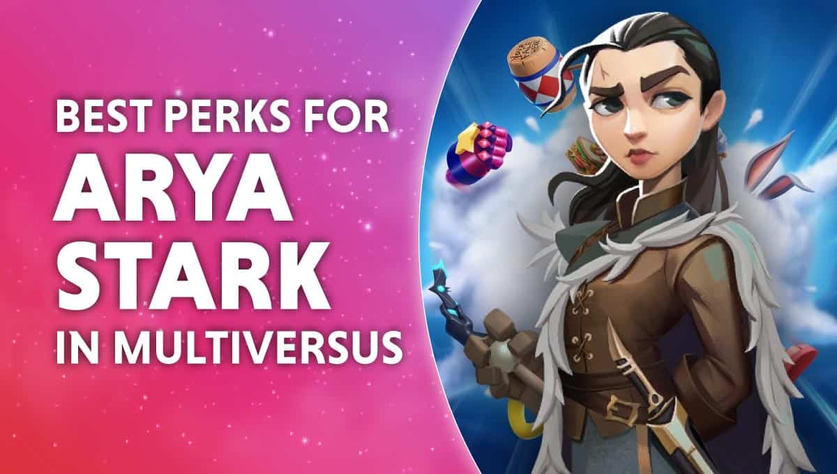 The Best Perks for Arya Stark in MultiVersus